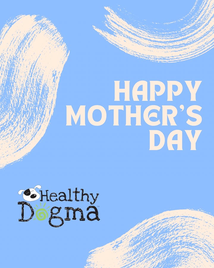 Happy Mother’s Day from your pets and all of us and Healthy Dogma 💕🌷